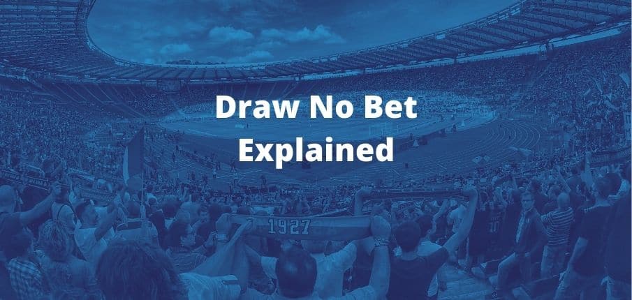 Định nghĩa kèo Draw No Bet là gì?